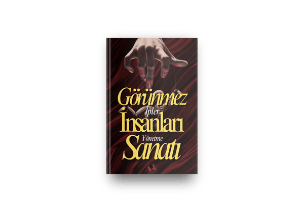 Görünmez İpler: İnsanları Yönetme Sanatı! - Erkek Benliği