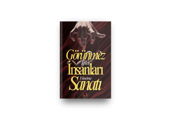 Görünmez İpler: İnsanları Yönetme Sanatı!